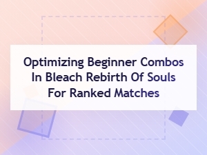 Advanced Combos for Bleach Rebirth Ranked Matches