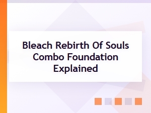 Combo Foundations in Bleach Rebirth of Souls