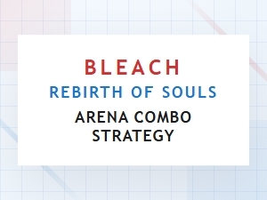 Master Arena Combos in Bleach Rebirth of Souls