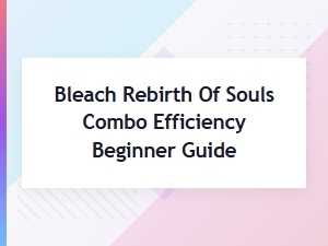 Mastering Beginner Combos in Bleach Rebirth of Souls